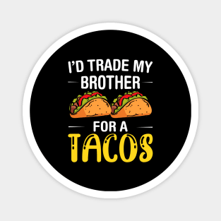 I'd Trade My Brother for a Tacos, Funny 5 mayo Humor Sibling Magnet